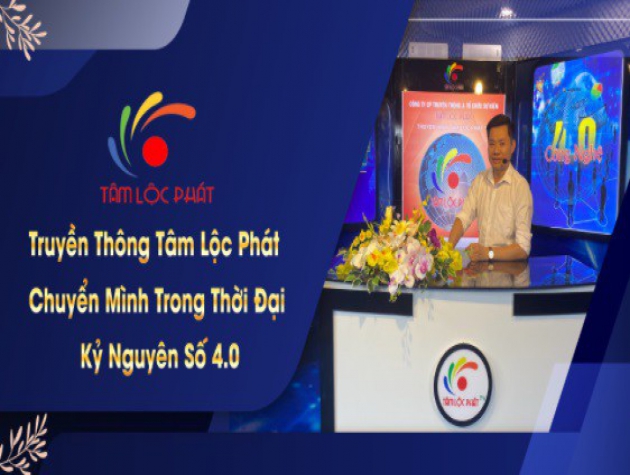 TRUYỀN THÔNG TÂM LỘC PHÁT CHUYỂN MÌNH TRONG THỜI ĐẠI KỶ NGUYÊN SỐ 4.0